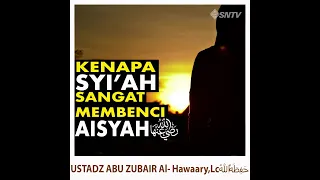 Kenapa Syi'ah Begitu Membenci Aisyah? - Ust. Abuz Zubair, Lc., M.A.