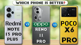 Redmi Note 13 Pro Plus vs OPPO Reno11 Pro vs POCO X6 Pro : Which Phone is Better❓😮