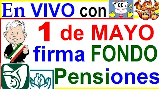 AMLO 1 de MAYO FIRMA DE FONDO DE PENSIONES