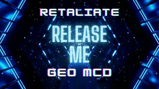 Release Me - Retaliate & Geo Mcd Remix