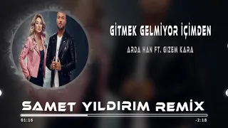 Arda Han ft. Gizem Kara - Gitmek Gelmiyor İçimden ( Samet Yıldırım Remix )