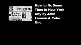 How to fix Some Time in New York City by John Lennon & Yoko Ono