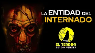 Episodio 37. LA ENTIDAD DEL INTERNADO - El terror sea con ustedes!