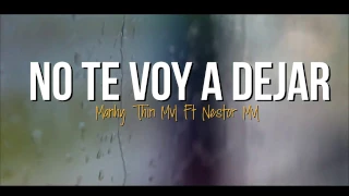 No Te Voy a Dejar - Neztor Mvl ft Thin & Manhy (Letra)