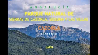 PARQUE NATURAL DE SIERRAS DE CAZORLA, SEGURA Y LAS VILLAS - CAZORLA (Parte 1 de 2)