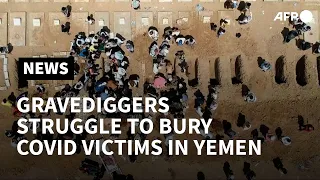 Yemen gravediggers struggle to bury Covid victims | AFP