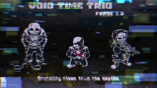 【Void Time Trio】- [New Phase1.5] 『 Brutality risen from the depths 』