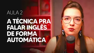 AULA 2 | Como funciona a técnica que faz o iniciante falar inglês automaticamente