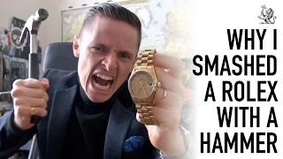 Watch Me Destroy A Rolex Day-Date With A Hammer! - 10 Reasons Why You Should Buy An Authentic Watch