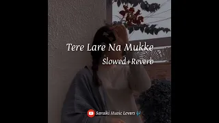 Tere Lare Na Mukke [Wajid Ali Baghdadi ,Muskan Ali ] slowed+reverb