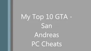 My Top Ten GTA - San Andreas Cheats for PC