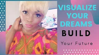 How To VISUALIZE YOUR DREAMS into Reality. Manifesting your dreams to Build the future you want