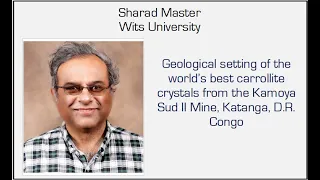 Wits Geotalk - Geological setting of the world's best carrolite crystals - Dr Sharad Master