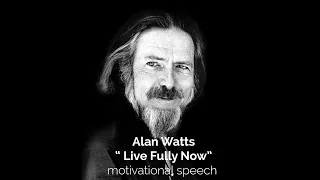 Alan Watts - Philosopher - Live Fully Now