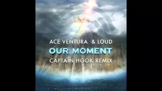 Ace Ventura & LOUD - Our Moment (Captain Hook Remix) ᴴᴰ