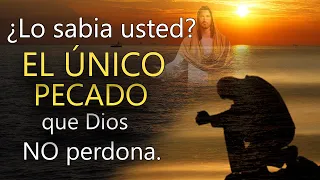 Lo sabia usted, cuál es el ÚNICO PECADO que Dios no perdona?