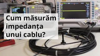 Cum măsurăm impedanța unui cablu?