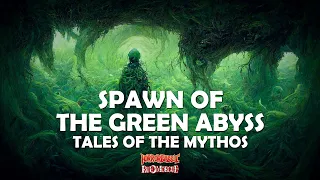 "Spawn of the Green Abyss" / Tales of the Mythos (5/5)