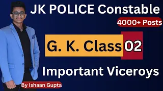 GK Class 2 - Indian History (Important Viceroys) - JK Police Constable 4000+ Posts - By Ishaan Gupta