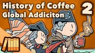 History of Coffee  - Global Addiction - World History - Extra History - Part 2