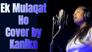 EK MULAQAT HO | Cover by Kanika | Sonali Cable | Ali Fazal & Rhea Chakraborty | Jubin | Amjad Nadeem