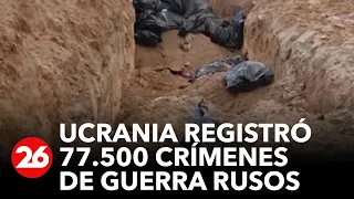 Ucrania ya registró 77.500 crímenes de guerra rusos y más de 300 acusados