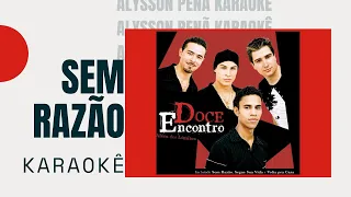 Karaokê - Doce Encontro - Sem Razão