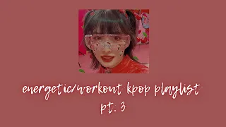 energetic/workout kpop playlist pt. 3