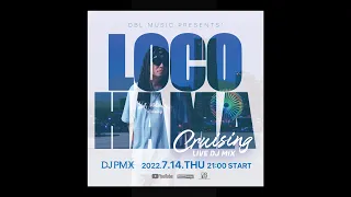 7/14(木) 21時~  "Chaos Night"  DJ PMX - LOCOHAMA CRUISING Live DJ Mix 082