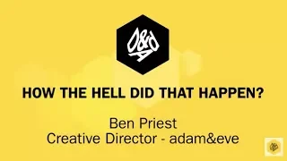 D&AD Festival 2017 | How The Hell Did That Happen? Q&A with Ben Priest
