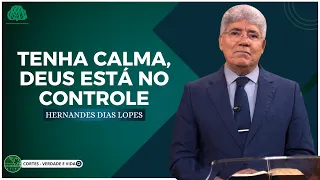 DEUS ESTÁ no CONTROLE, TENHA CALMA - Hernandes Dias Lopes