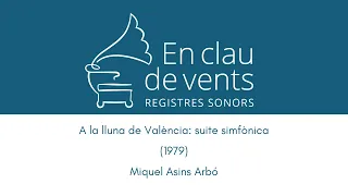 En clau de vents - A LA LLUNA DE VALÈNCIA: SUITE SIMFÒNICA (1979) - Miquel Asins Arbó
