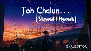 Toh Chalun [Slowed+Reverb] - Roop Kumar Rathod | Border Song | Lo-Fi Version | BKR_EDITOR