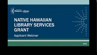 FY 2022 Native Hawaiian Library Services Grants Applicant Webinar