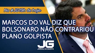 Marcos do Val diz que Bolsonaro não contrariou Plano Golpista - Jornal da Gazeta – 03/02/2023