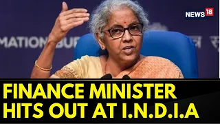 Finance Minister Nirmala Sitharaman Hits Out At I.N.D.I.A Alliance | Opposition Alliance | News18