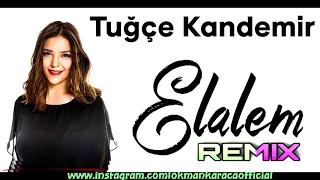 Tuğçe Kandemir   El Âlem Remix ( LOKMAN KARACA )