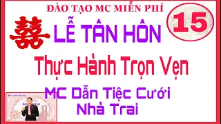 TIẾT 15-THỰC HÀNH TRỌN VẸN TIỆC CƯỚI NHÀ TRAI - ĐÀO TẠO MC