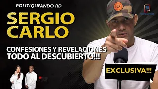 SERGIO CARLO CONFESIONES Y REVELACIONES TODO AL DESCUBIERTO!!! EXCLUSIVA EN POLITIQUEANDO RD