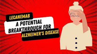 Lecanemab: A Potential New Drug For Alzheimer's disease