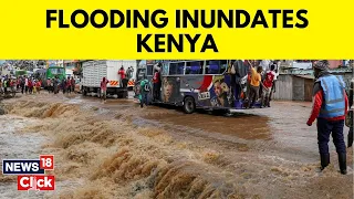 Kenya Floods 2024 | Heavy Rains And Flooding Kill Dozens As Extreme Weather Racks Kenya | N18V