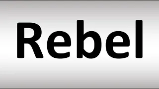 How to Pronounce Rebel