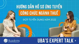 UBA's Expert Talk│Hướng dẫn hồ sơ ứng tuyển công chức ngành Thuế