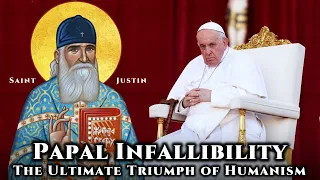 Papal Infallibility: The Ultimate Triumph of Humanism - St. Justin Popovic