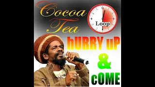 Cocoa Tea Hurry up & come half hour loop