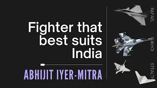 Which fighter aircraft is best suited for India's needs? Abhijit Iyer-Mitra reveals