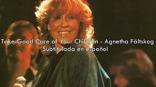 Take Good Care of Your Children - Agnetha Fältskog / Sub. en español