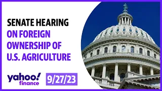 Senate hearing on foreign ownership of U.S agriculture