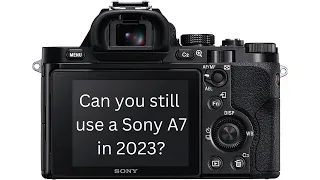 Can You Still Use A Sony A7 In 2023?