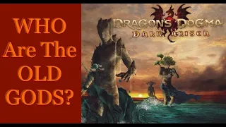 WHO ARE THE OLD GODS? - Dragon’s Dogma Lore